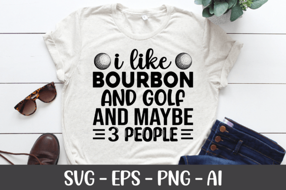 I Like Bourbon and Golf and Maybe SVG