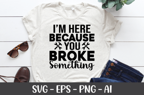 I’m Here Because You Broke Something SVG Review
