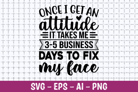 Once I Get an Attitude It Takes Me SVG Review